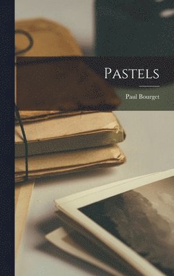 Paul Bourget - Pastels, Inbunden