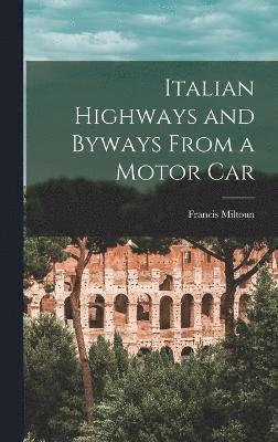bokomslag Italian Highways and Byways From a Motor Car