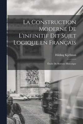Hilding Kjellman - construction moderne de l'infinitif dit sujet logique en français; étude de syntaxe historique, Häftad