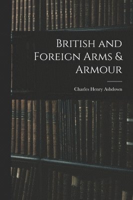 British and Foreign Arms & Armour 1