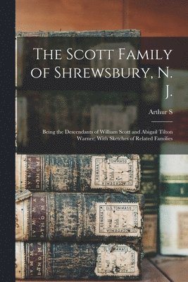 The Scott Family of Shrewsbury, N. J. 1