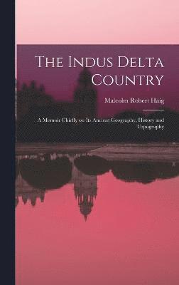 bokomslag The Indus Delta Country; a Memoir Chiefly on its Ancient Geography, History and Topography