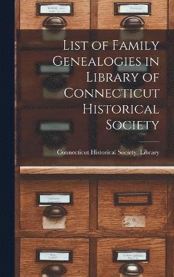 List of Family Genealogies in Library of Connecticut Historical Society 1