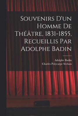 bokomslag Souvenirs d'un homme de théâtre, 1831-1855, recueillis par Adolphe Badin