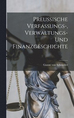 Gustav Von Schmoller, Gustav von Schmoller - Preussische Verfassungs-, Verwaltungs- und Finanzgeschichte, Inbunden