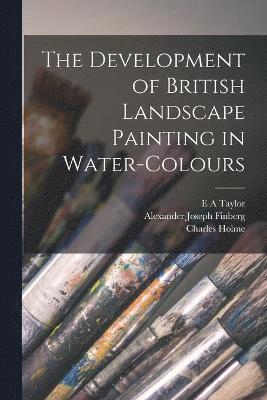 The Development of British Landscape Painting in Water-colours 1