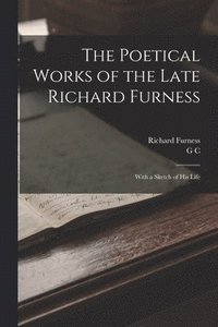 bokomslag The Poetical Works of the Late Richard Furness