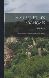 bokomslag La Suisse et les franais; tudes indites de Raymone Poincar [et al]