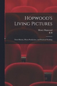 bokomslag Hopwood's Living Pictures; Their History, Photo-production, and Practical Working