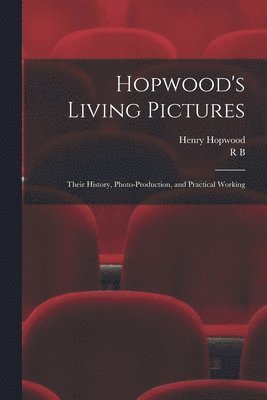 Hopwood's Living Pictures; Their History, Photo-production, and Practical Working 1