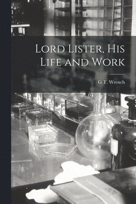 Lord Lister, his Life and Work 1