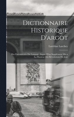 Lorédan Larchey - Dictionnaire historique d'argot; des excentricités du langage, augm. d'un supplément mis a la hauteur des révolutions du jour, Inbunden
