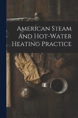 American Steam and Hot-water Heating Practice 1