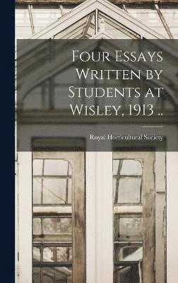 Four Essays Written by Students at Wisley, 1913 .. 1
