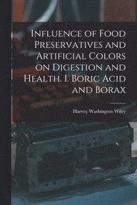 bokomslag Influence of Food Preservatives and Artificial Colors on Digestion and Health. I. Boric Acid and Borax