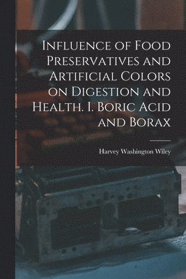 Influence of Food Preservatives and Artificial Colors on Digestion and Health. I. Boric Acid and Borax 1