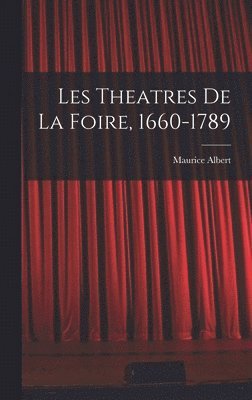 Les theatres de la foire, 1660-1789