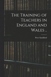 bokomslag Training of Teachers in England and Wales ..