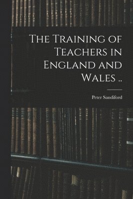 bokomslag Training of Teachers in England and Wales ..