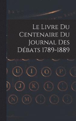 Le livre du centenaire du Journal des dbats 1789-1889 1