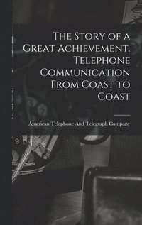bokomslag Story of a Great Achievement. Telephone Communication From Coast to Coast