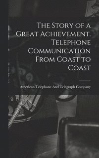 bokomslag The Story of a Great Achievement. Telephone Communication From Coast to Coast