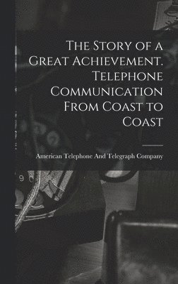 bokomslag Story of a Great Achievement. Telephone Communication From Coast to Coast