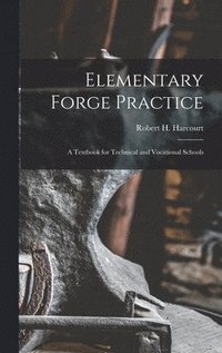 bokomslag Elementary Forge Practice; a Textbook for Technical and Vocational Schools