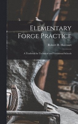 Elementary Forge Practice; a Textbook for Technical and Vocational Schools