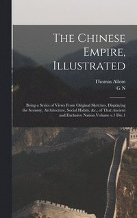 bokomslag The Chinese Empire, Illustrated