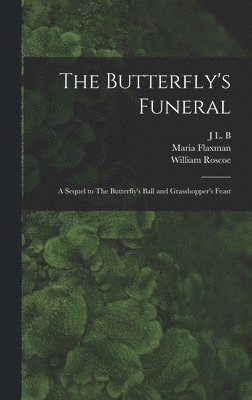 William Roscoe, Maria Flaxman, J L B - Butterfly's Funeral, Inbunden