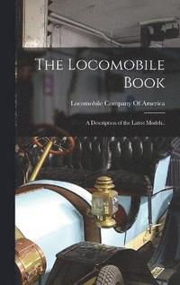 bokomslag The Locomobile Book; a Description of the Latest Models..