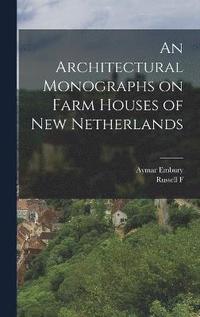 bokomslag An Architectural Monographs on Farm Houses of New Netherlands