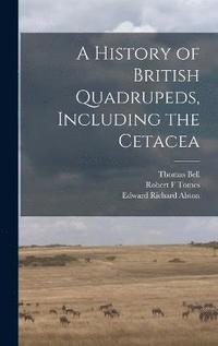 bokomslag A History of British Quadrupeds, Including the Cetacea