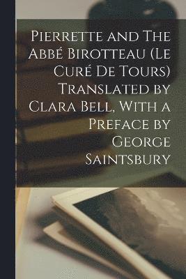 Pierrette and The Abb Birotteau (Le cur de Tours) Translated by Clara Bell, With a Preface by George Saintsbury 1