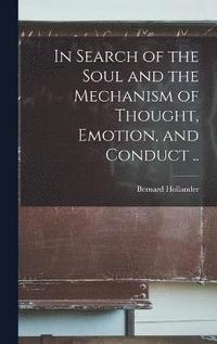 bokomslag In Search of the Soul and the Mechanism of Thought, Emotion, and Conduct ..