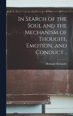 bokomslag In Search of the Soul and the Mechanism of Thought, Emotion, and Conduct ..