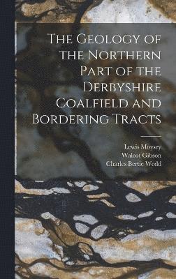 The Geology of the Northern Part of the Derbyshire Coalfield and Bordering Tracts 1