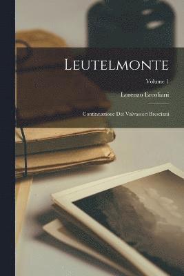 Leutelmonte; continuazione dei Valvassori bresciani; Volume 1