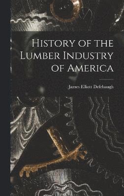 History of the Lumber Industry of America 1