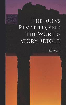S F Walker, S. F. Walker - Ruins Revisited, and the World-story Retold, Inbunden