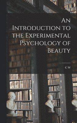 C W 1879-1964 Valentine, C. W. 1879-1964 Valentine, C W. 1879-1964 Valentine, C W Valentine - Introduction to the Experimental Psychology of Beauty, Inbunden