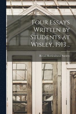 Four Essays Written by Students at Wisley, 1913 .. 1