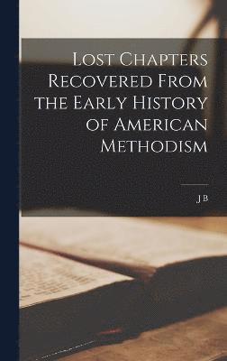 bokomslag Lost Chapters Recovered From the Early History of American Methodism