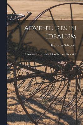 bokomslag Adventures in Idealism; a Personal Record of the Life of Professor Sabsovich