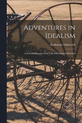 Katharine Sabsovich - Adventures in Idealism; a Personal Record of the Life of Professor Sabsovich, Häftad