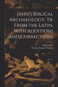 bokomslag Jahn's Biblical Archaeology, tr. From the Latin, With Additions and Corrections