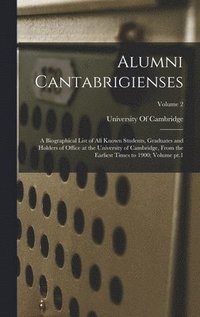 bokomslag Alumni Cantabrigienses; a Biographical List of all Known Students, Graduates and Holders of Office at the University of Cambridge, From the Earliest Times to 1900; Volume pt.1; Volume 2