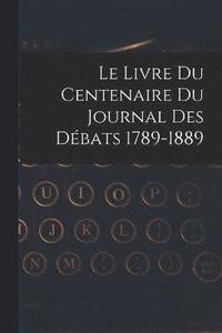 bokomslag Le livre du centenaire du Journal des dbats 1789-1889