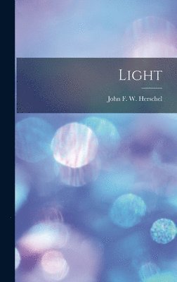 John Frederick William Herschel, John F. W. Herschel - Light, Inbunden